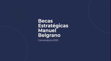 Capital Humano abre la Convocatoria 2025 a las Becas Estratégicas Manuel Belgrano