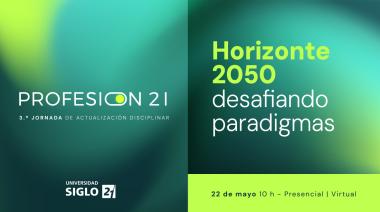 Con la mirada puesta en 2050, Universidad Siglo 21 presenta la jornada ProfesiON 21