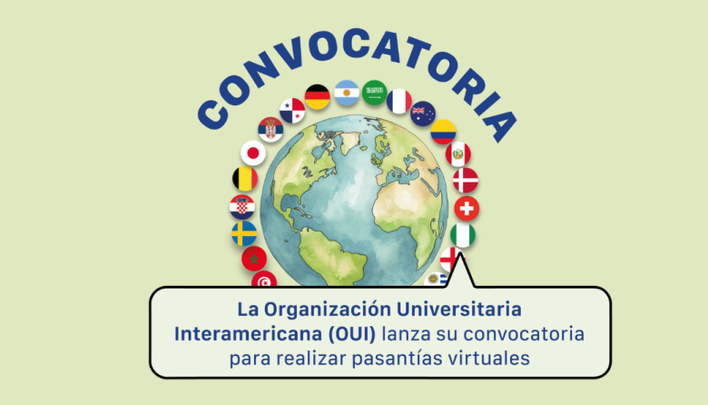 Convocatoria 2026-1: Pasantías Virtuales de la Organización Universitaria Interamericana (OUI)