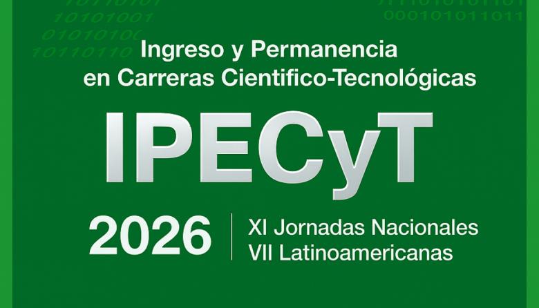 XI Jornadas Nacionales y VII Latinoamericanas de Ingreso y Permanencia en Carreras Científico-Tecnológicas